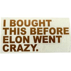 VDS Tesla bumper sticker &quot;I BOUGHT THIS BEFORE ELON WENT CRAZY&quot; metallic copper